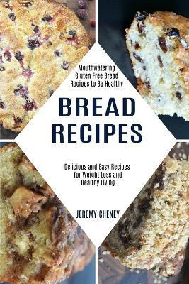 Libro Bread Recipes : Delicious And Easy Recipes For Weig...