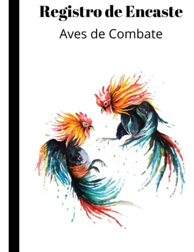 Libro : Registro De Encaste Gallos Y Aves De Combate -... 