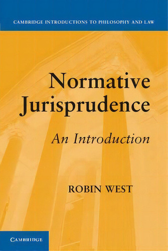 Normative Jurisprudence : An Introduction, De Robin West. Editorial Cambridge University Press, Tapa Blanda En Inglés