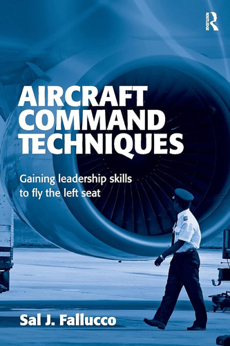 Aircraft Command Techniques: Gaining Leadership Skills To Fl