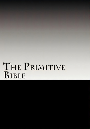 The Primitive Bible, De W R Mckenzie. Editorial Createspace Independent Publishing Platform, Tapa Blanda En Inglés
