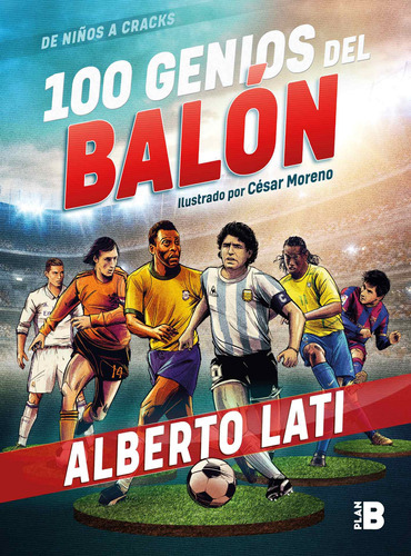 100 genios del balón: De niños a cracks, de Lati, Alberto. Serie Plan B Editorial Plan B, tapa blanda en español, 2019