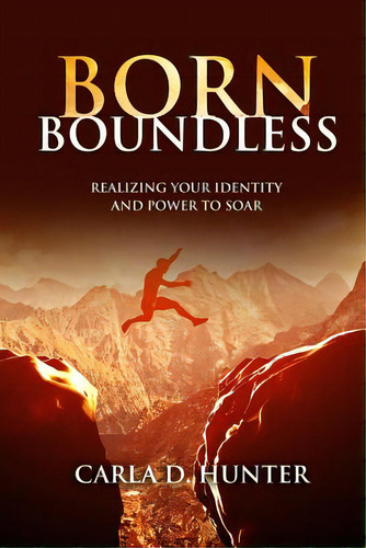 Born Boundless: Realizing Your Identity And Power To Soar, De Hunter, Carla D.. Editorial Lightning Source Inc, Tapa Blanda En Inglés
