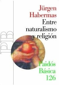 Entre Naturalismo Y Religión Jürgen Habermas Ed Paidós