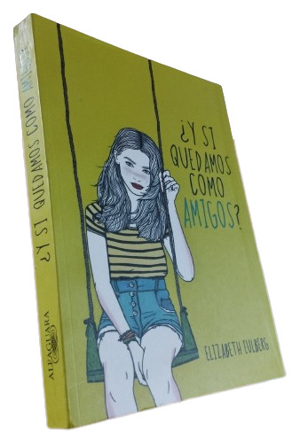 Libro: ¿ Y Si Quedamos Como Amigos? - Elizabeth Eulberg 