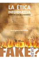 Comprar Etica Informatica Un Reto En La Era De La Posverdad, De Bel Mallen, Jose Ignacio. Editorial Tirant Humanidades, Tapa Blanda En Español