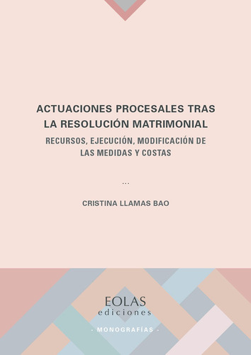 ACTUACIONES PROCESALES TRAS LA RESOLUCIÓN MATRIMONIAL, de CRISTINA LLAMAS BAO. Editorial EOLAS EDICIONES, tapa blanda en español, 2021