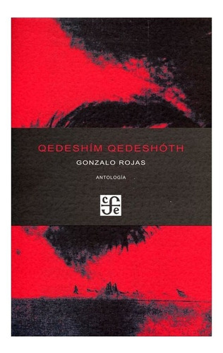 Qedeshím Qedeshóth.: Antologia, De Gonzalo Rojas., Vol. N/a. Editorial Fondo De Cultura Económica, Tapa Blanda, Edición Primera En Español, 0