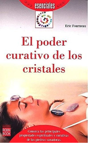 El Poder Curativo De Los Cristales . Esenciales, De Fourneau , Eric., Vol. S/d. Editorial Robin Book, Tapa Blanda En Español, 2016
