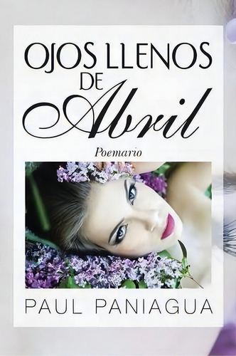 Ojos Llenos De Abril, De Paul Paniagua. Editorial Palibrio, Tapa Blanda En Español