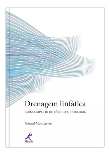 Drenagem linfática: Guia completo de técnica e fisiologia, de Monsterleet, Gérard. Editorial Editora Manole LTDA, tapa mole en português, 2010