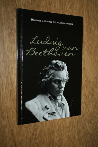 Ludwig Van Beethoven Hombres Y Mujeres Que Hicieron Historia