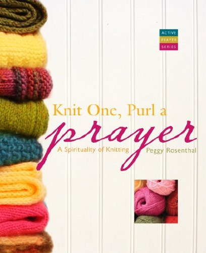 Knit One, Purl A Prayer A Spirituality Of Knitting (active P