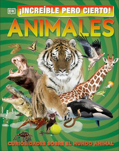 Increíble Pero Cierto ! Animales, De Varios Autores,. Editorial Dk, Tapa Dura En Español