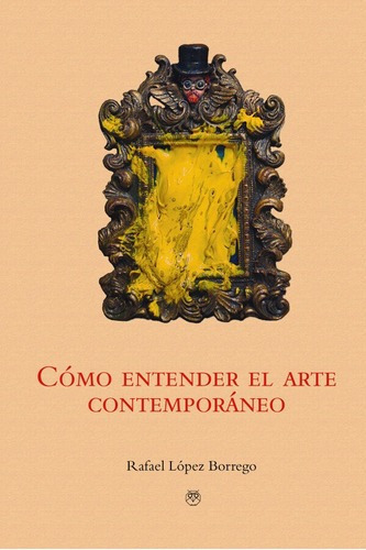 Libro Como Entender El Arte Contemporaneo - Rafael Lopez