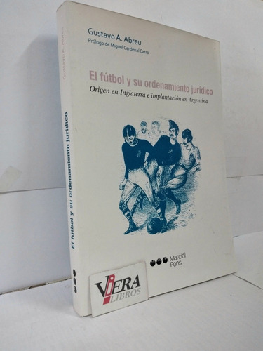 El Fútbol Y Su Ordenamiento Jurídico - Abreu, Gustavo A.