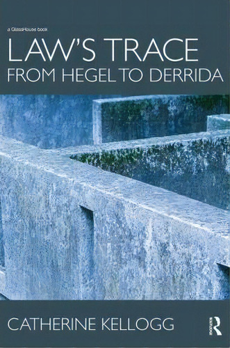 Law's Trace: From Hegel To Derrida, De Catherine Kellogg. Editorial Taylor Francis Ltd, Tapa Blanda En Inglés