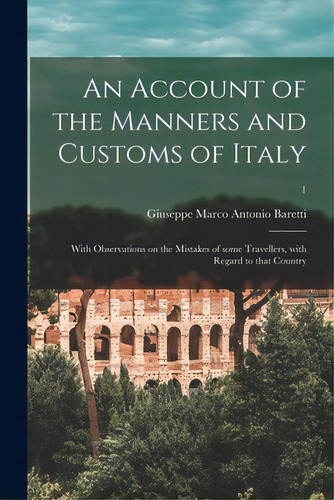 An Account Of The Manners And Customs Of Italy: With Observations On The Mistakes Of Some Travell..., De Baretti, Giuseppe Marco Antonio 1719. Editorial Legare Street Pr, Tapa Blanda En Inglés