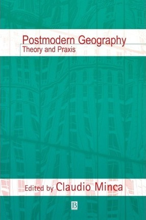 Libro Postmodern Geography : Theory And Praxis - Claudio ...