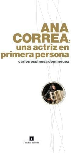 Libro: Ana Correa: Una Actriz En Primera Persona (spanish Ed