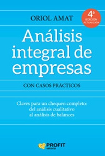 Análisis Integral De Empresas: Claves Para Un Chequeo Completo: Desde El Análisis Cualitativo Al Análisis De Balances, De Amat Salas, Oriol. Editorial Profit, Tapa Tapa Blanda En Español