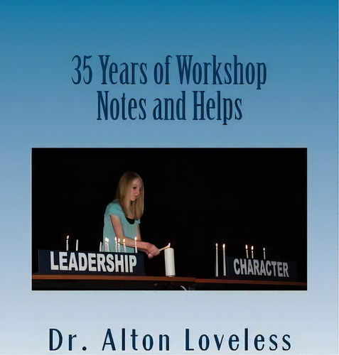 35 Years Of Workshop Notes And Helps, De Dr Alton E Loveless. Editorial Createspace Independent Publishing Platform, Tapa Blanda En Inglés