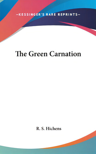 The Green Carnation, De Hichens, R. S.. Editorial Kessinger Pub Llc, Tapa Dura En Inglés