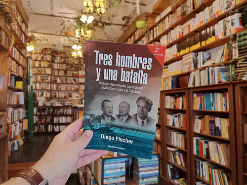 Tres Hombres Y Una Batalla. Diego Fischer. (Usado)