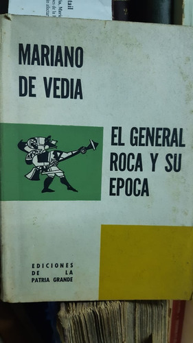 El General Roca Y Su Epoca.  Mariano De Vedia Prologo Borden