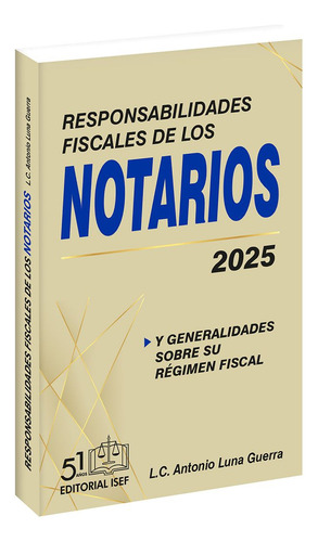 Responsabilidades Fiscales De Los Notarios 2025, De Antonio Luna Guerra. Editorial Ediciones Fiscales Isef, Tapa Blanda, Edición 19 En Español, 2025