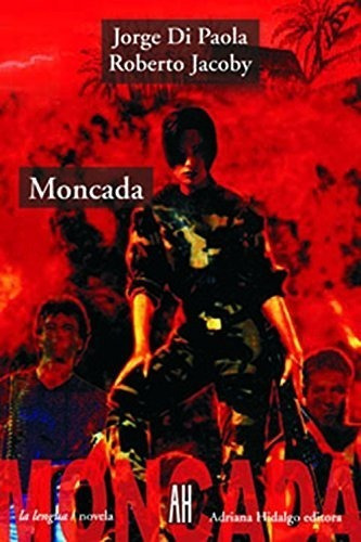 Moncada, De Jorge Di Paola, Roberto Jacoby. Editorial Adriana Hidalgo, Tapa Blanda En Español