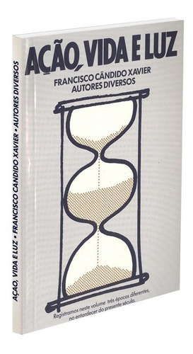 Ação, Vida E Luz, De Médium: Francisco Cândido Xavier / Ditado Por: Espíritos Diversos. Série Não Aplica, Vol. Não Aplica. Editora Ceu, Capa Mole, Edição Não Aplica Em Português, 2002