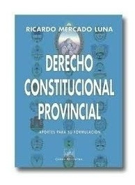 Derecho Constitucional Provincial - Mercado Luna, Ricardo