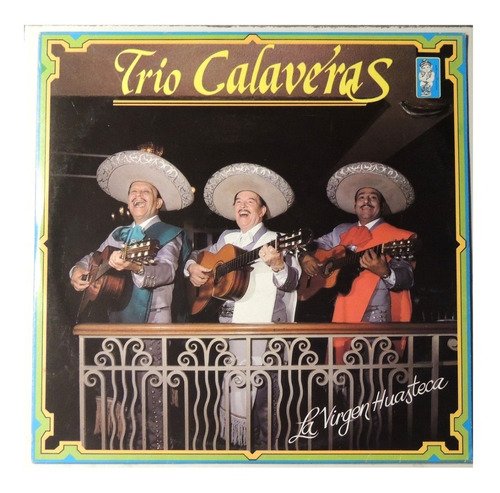 Trío Calavera ( Disco Lp ) La Virgen Huasteca # 4752