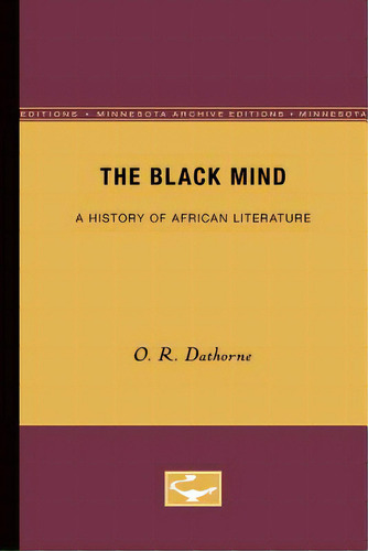 The Black Mind: A History Of African Literature, De Dathorne, O. R.. Editorial Univ Of Minnesota Pr, Tapa Blanda En Inglés