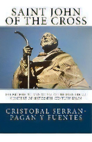 Saint John Of The Cross : His Prophetic Mysticism In The Historical Context Of Sixteenth-century ..., De Cristobal Serran-pagan Y Fuentes. Editorial Pacem In Terris Press, Tapa Blanda En Inglés