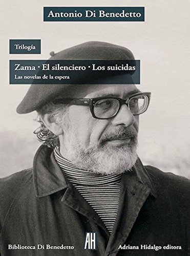 Trilogia Zama - El Silenciero - Los Suicidas - Di Benedetto