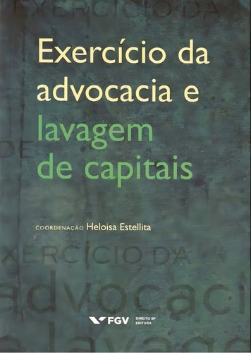 Exercício Da Advocacia E Lavagem De Capitais, De Estellita, Heloisa (cood)., Vol. 1. Editorial Fgv, Capa Mole Em Português