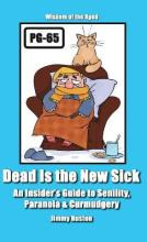 Libro Dead Is The New Sick : An Insider's Guide To Senili...
