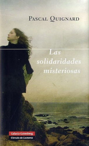 Solidaridades Misteriosas, Las, De Pascal Quignard. Editorial Galaxia Gutenberg, Tapa Blanda En Español