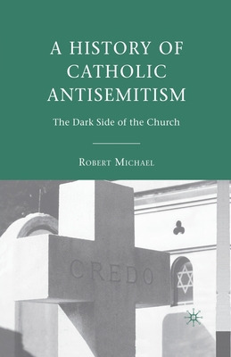 Libro A History Of Catholic Antisemitism: The Dark Side O...