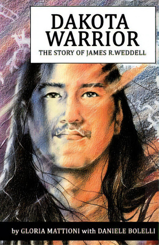 Dakota Warrior: The Story Of James R.weddell, De Bolelli, Daniele. Editorial Createspace, Tapa Blanda En Inglés