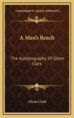 Libro A Man's Reach: The Autobiography Of Glenn Clark - C...