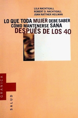Lo Que Toda Mujer Debe Saber, De Nachtigall L. Nachtigall R. Y Rattner Heilman J.. Editorial Granica, Edición 2000 En Español