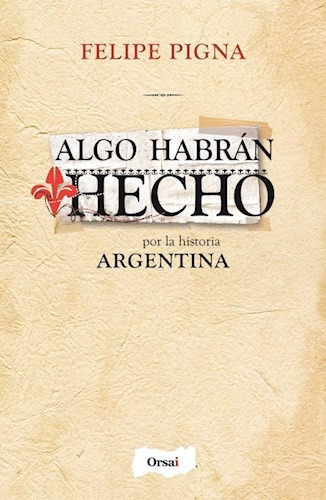 Algo Habrán Hecho - Felipe Pigna