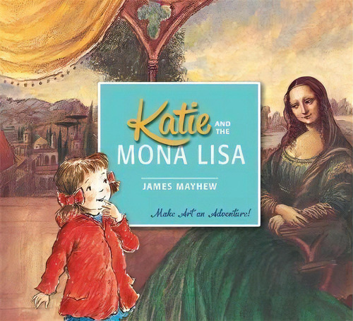 Katie And The Mona Lisa, De James Mayhew. Editorial Hachette Children's Group, Tapa Blanda En Inglés