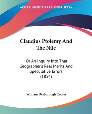 Libro Claudius Ptolemy And The Nile: Or An Inquiry Into T...