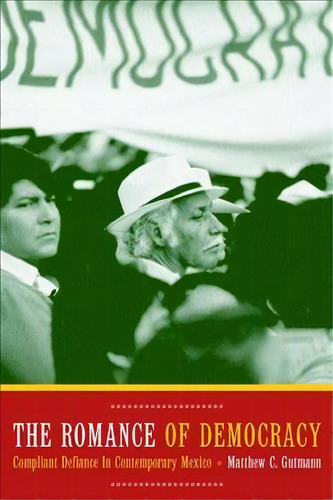 The Romance Of Democracy, De Matthew C. Gutmann. Editorial University California Press, Tapa Blanda En Inglés