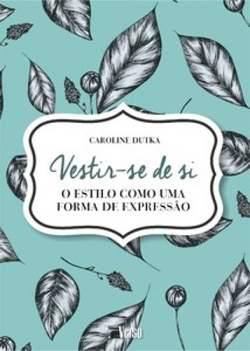 Vestir-se de si: o estilo como uma forma de expressão, de Dutka Caroline. Editora INVERSO, capa mole em português