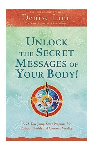 Unlock The Secret Messages Of Your Body! - Denise Linn (p...